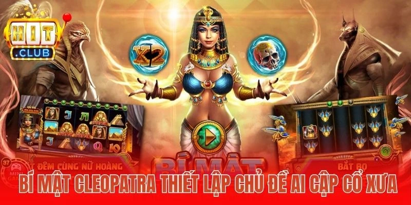 Bí Mật Cleopatra thiết lập chủ đề Ai Cập cổ xưa
